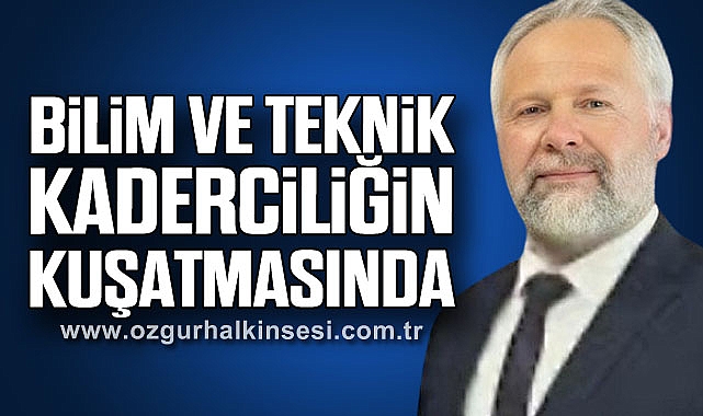“BİLİM VE TEKNİK KADERCİLİĞİN KUŞATMASINDA”