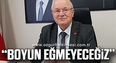 “BOYUN EĞMEYECEĞİZ”