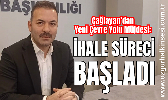 Çağlayan’dan Yeni Çevre Yolu Müjdesi: İhale Süreci Başladı