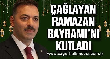 ÇAĞLAYAN RAMAZAN BAYRAMI’NI KUTLADI