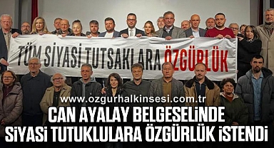 CAN AYALAY BELGESELİNDE SİYASİ TUTUKLULARA ÖZGÜRLÜK İSTENDİ