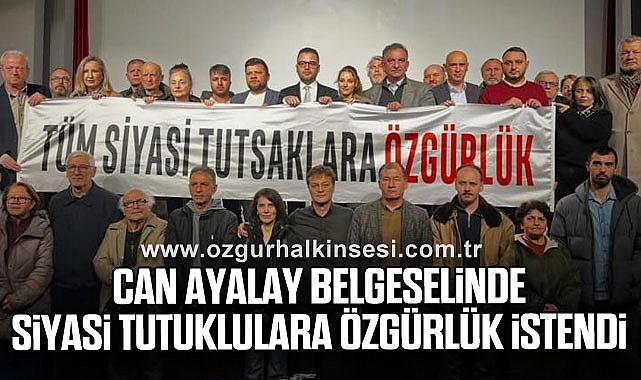 CAN AYALAY BELGESELİNDE SİYASİ TUTUKLULARA ÖZGÜRLÜK İSTENDİ