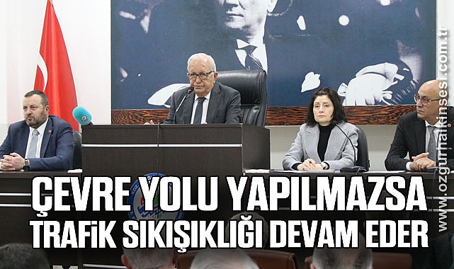 ÇEVRE YOLU YAPILMAZSA TRAFİK SIKIŞIKLIĞI DEVAM EDER