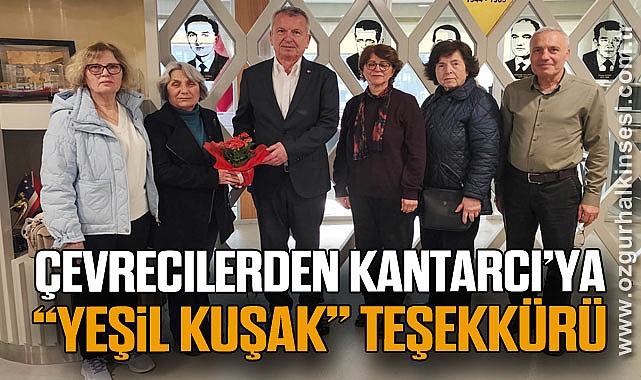 Çevrecilerden Kantarcı’ya “Yeşil Kuşak” teşekkürü