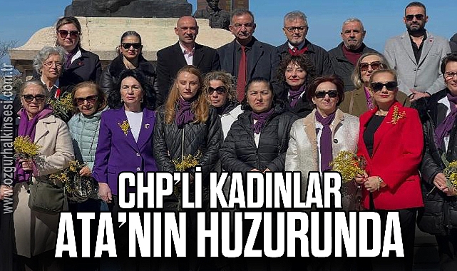 CHP’Lİ KADINLAR ATA’NIN HUZURUNDA