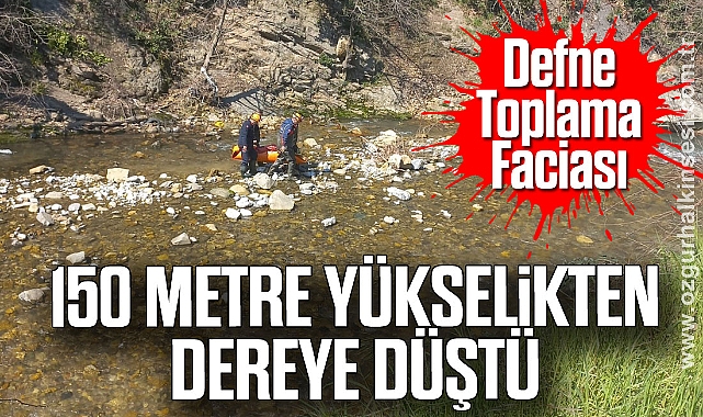 Defne Toplama Faciası: 150 metre yükselikten dereye düştü