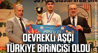 DEVREKLİ AŞÇI TÜRKİYE BİRİNCİSİ OLDU