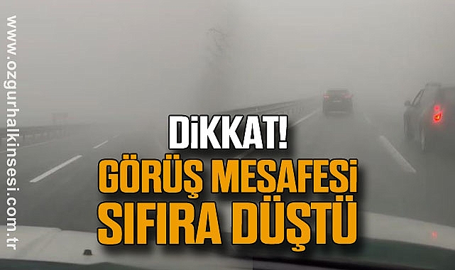 Dikkat! Görüş Mesafesi Sıfıra Düştü