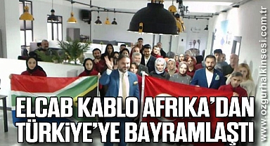 Elcab Kablo Afrika’dan Türkiye’ye Bayramlaştı 