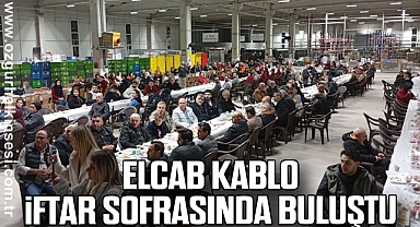 ELCAB KABLO İFTAR SOFRASINDA BULUŞTU