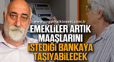EMEKLİLER ARTIK MAAŞLARINI İSTEDİĞİ BANKAYA TAŞIYABİLECEK