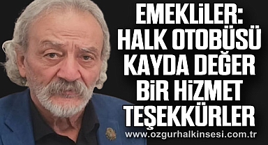 EMEKLİLER: HALK OTOBÜSÜ KAYDA DEĞER BİR HİZMET. TÜŞEKKÜRLER 
