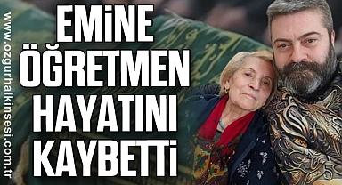 EMİNE ÖĞRETMEN HAYATINI KAYBETTİ