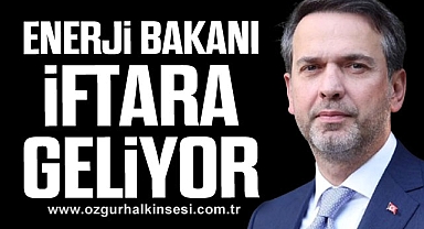 Enerji Bakanı İftara Geliyor