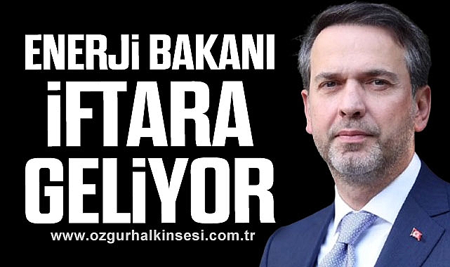 Enerji Bakanı İftara Geliyor