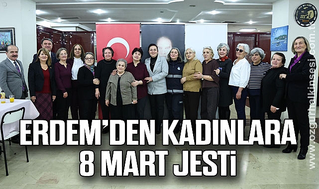 ERDEM’DEN KADINLARA 8 MART JESTİ