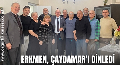 ERKMEN, ÇAYDAMAR'I DİNLEDİ
