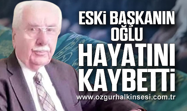 ESKİ BAŞKANIN OĞLU HAYATINI KAYBETTİ