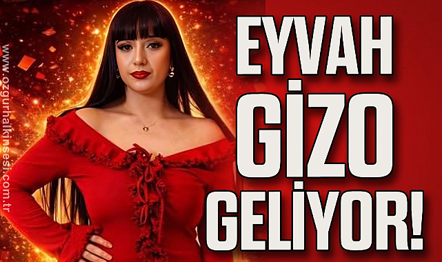 EYVAH GİZO GELİYOR!