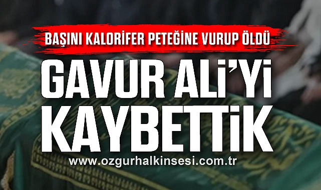 GAVUR ALİ’Yİ KAYBETTİK
