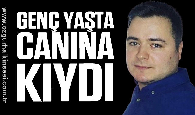 GENÇ YAŞTA CANINA KIYDI