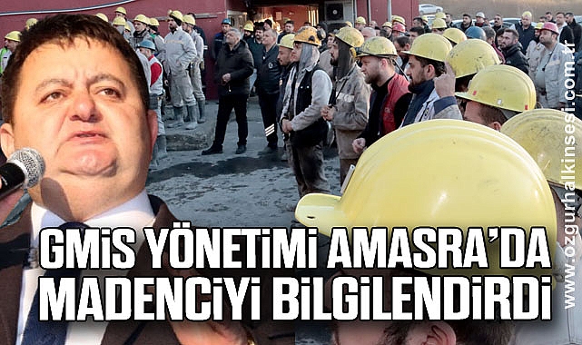 GMİS YÖNETİMİ AMASRA’DA MADENCİYİ BİLGİLENDİRDİ