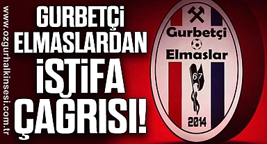 GURBETÇİ ELMASLARDAN İSTİFA ÇAĞRISI!
