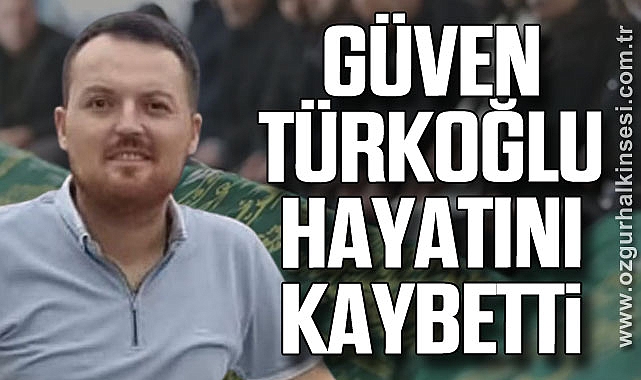 Güven Türkoğlu Hayatını kaybetti