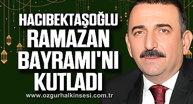 HACIBEKTAŞOĞLU RAMAZAN BAYRAMI'NI KUTLADI