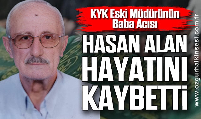 Hasan Alan hayatını kaybetti