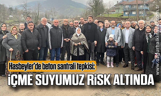 Hasbeyler’de beton santrali tepkisi: ‘İçme suyumuz risk altında’