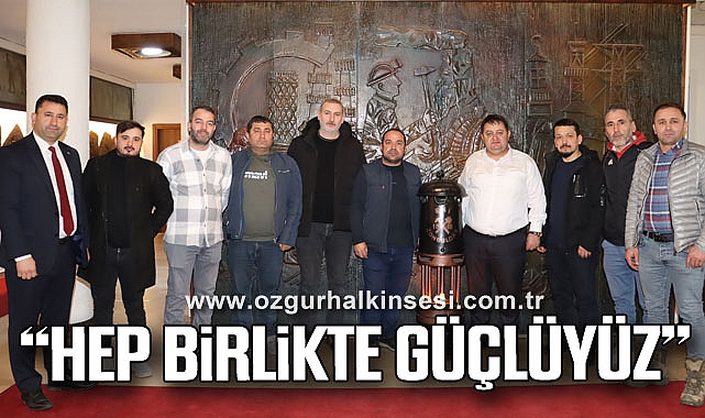 “HEP BİRLİKTE GÜÇLÜYÜZ”