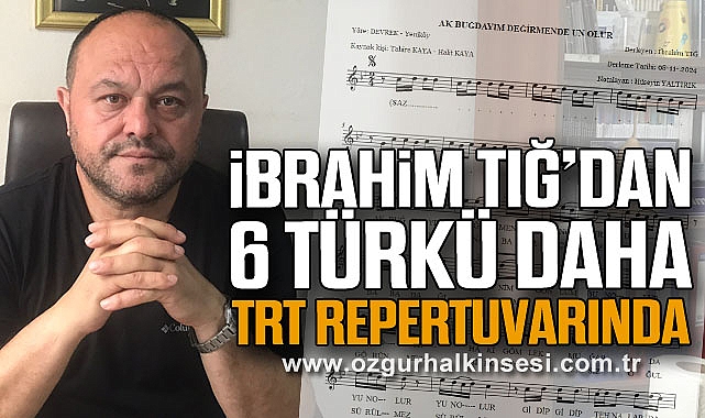 İbrahim Tığ’dan 6 Türkü Daha TRT Repertuvarında