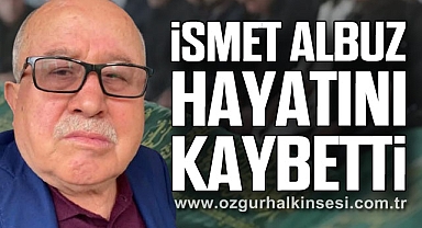 İsmet Albuz hayatını kaybetti