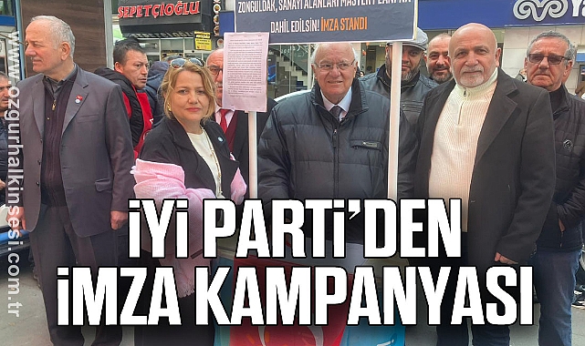 İYİ PARTİ’DEN İMZA KAMPANYASI