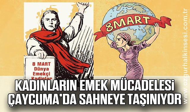 Kadınların Emek Mücadelesi Çaycuma’da Sahneye Taşınıyor