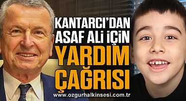 KANTARCI’DAN ASAF ALİ İÇİN YARDIM ÇAĞRISI
