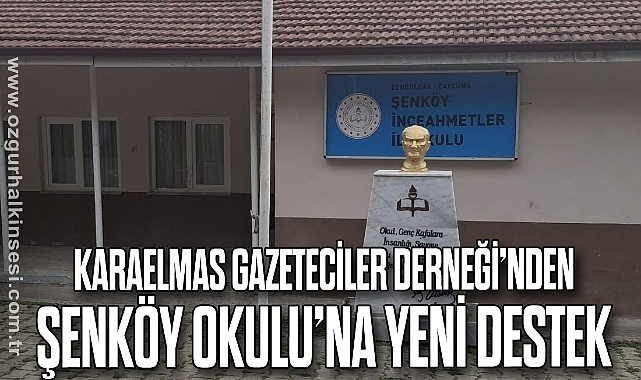 Karaelmas Gazeteciler Derneği’nden Şenköy Okulu’na Yeni Destek