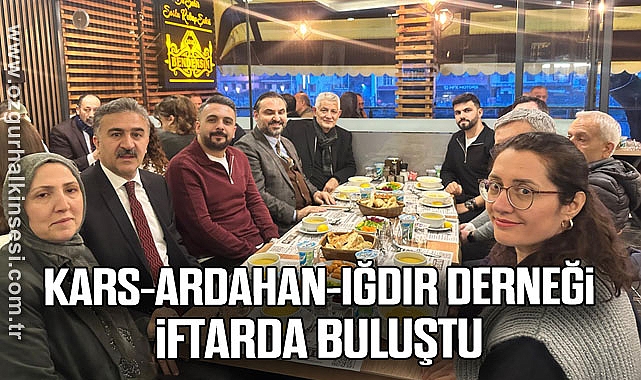 KARS-ARDAHAN-IĞDIR DERNEĞİ İFTARDA BULUŞTU