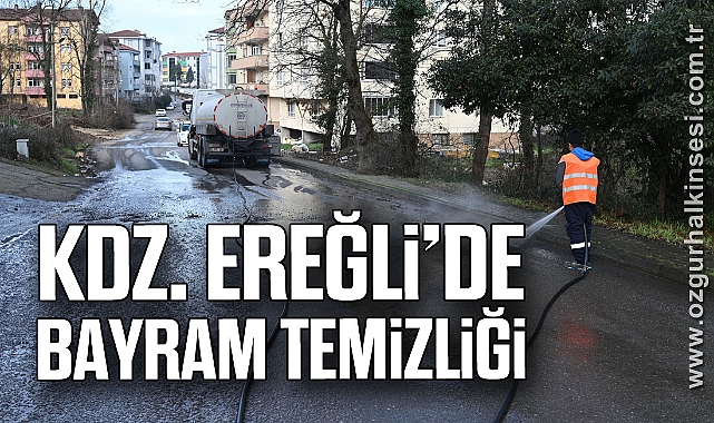 KDZ. EREĞLİ’DE BAYRAM TEMİZLİĞİ HER YERDE
