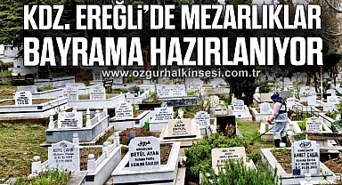 KDZ. EREĞLİ’DE MEZARLIKLAR BAYRAMA HAZIRLANIYOR