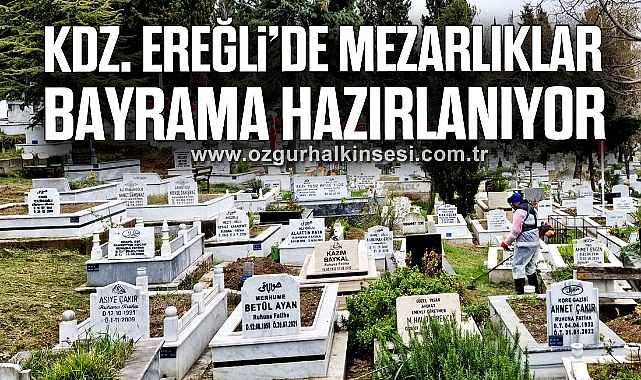 KDZ. EREĞLİ’DE MEZARLIKLAR BAYRAMA HAZIRLANIYOR