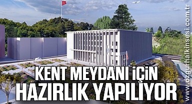 KENT MEYDANI İÇİN HAZIRLIK YAPILIYOR