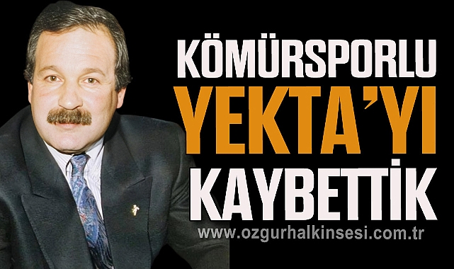 KÖMÜRSPORLU YEKTA’YI KAYBETTİK