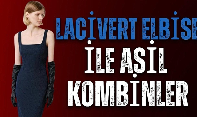 Lacivert Elbise ile Asil Kombinler