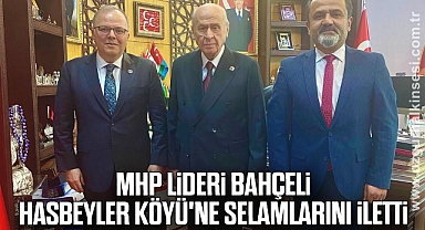 MHP Lideri Bahçeli Hasbeyler Köyü'ne selamlarını iletti 