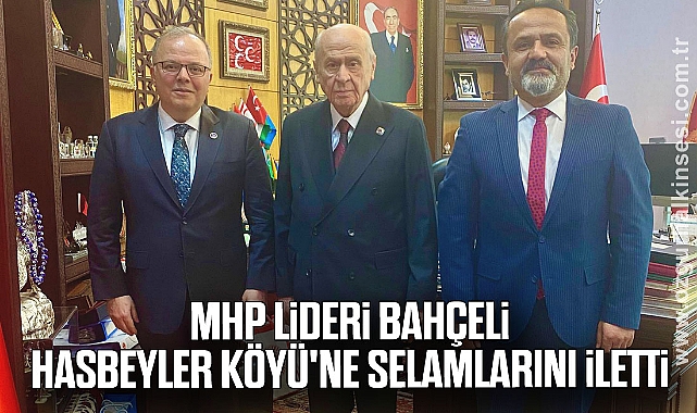 MHP Lideri Bahçeli Hasbeyler Köyü'ne selamlarını iletti