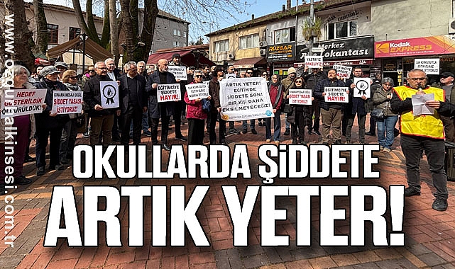 “OKULLARDA ŞİDDETE ARTIK YETER!”