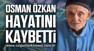 Osman Özkan hayatını kaybetti