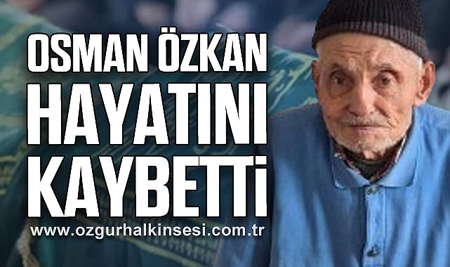 Osman Özkan hayatını kaybetti